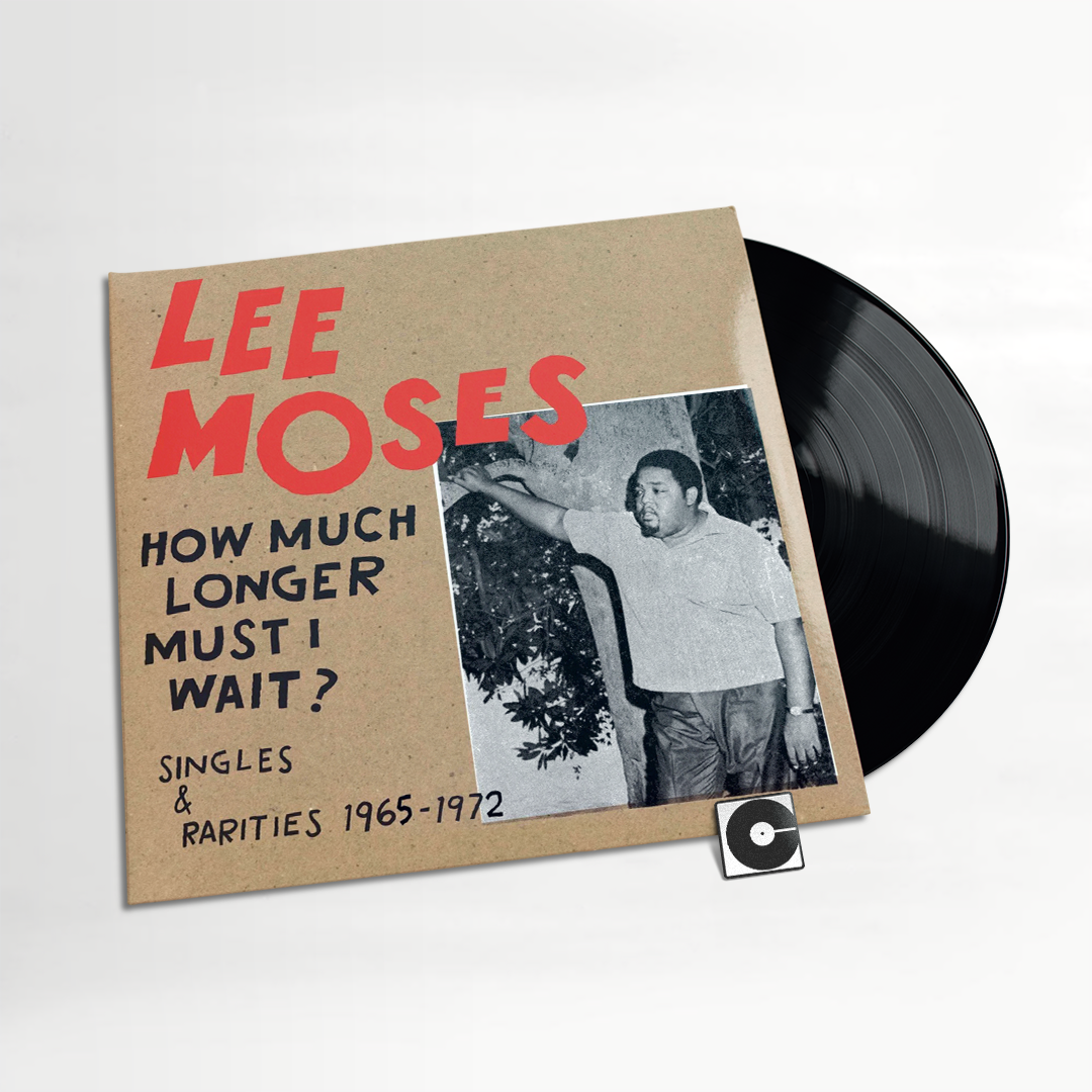 Lee Moses - "How Much Longer Must I Wait? Singles And Rarities 1965-1972"