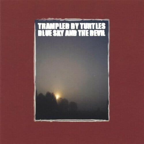 Trampled by Turtles - "Blue Sky And The Devil"
