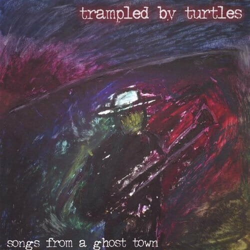 Trampled By Turtles - "Songs From A Ghost Town"