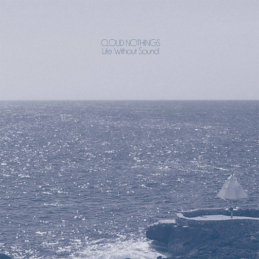 Cloud Nothings - "Life Without Sounds"