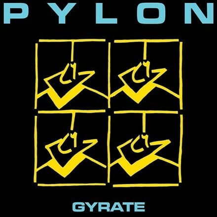 Pylon - "Gyrate"