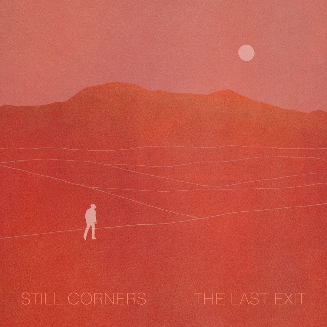 Still Corners - "The Last Exit"