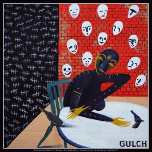 Gulch - "Burning Desire To Draw Last Breath / Demolition Of Human Construct"