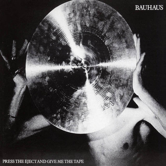 Bauhaus - "Press The Eject And Give Me The Tape"