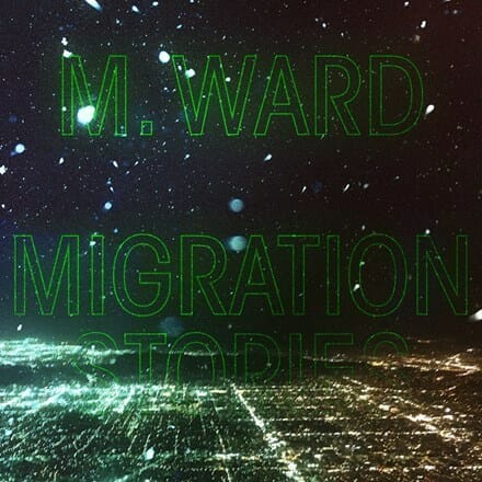 M. Ward - "Migration Stories"