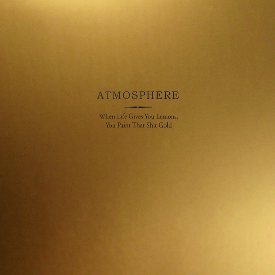 Atmosphere - "When Life Gives You Lemons, You Paint That Shit Gold"