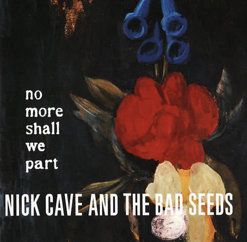Nick Cave And The Bad Seeds - "No More Shall We Part"