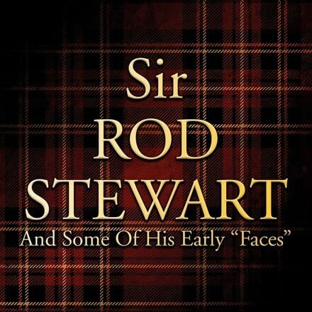 Rod Stewart - "Sir Rod Stewart And Some Of His Early Faces"
