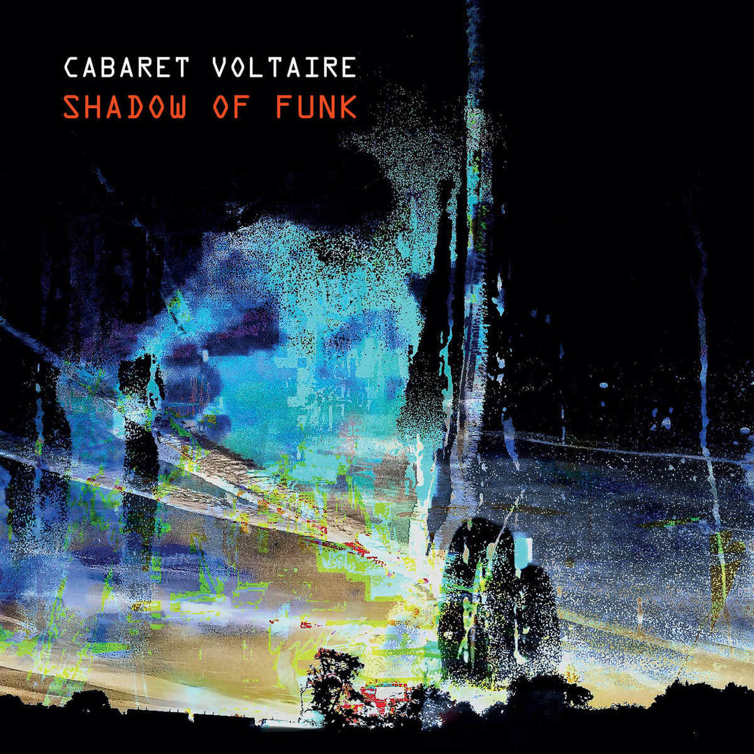 Cabaret Voltaire - "Shadow Of Funk"