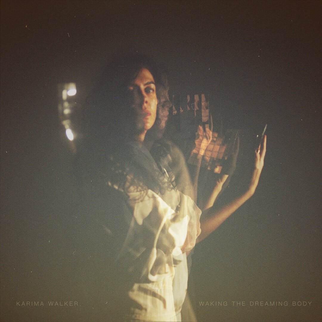 Karima Walker - "Waking The Dreaming Body" Indie Exclusive