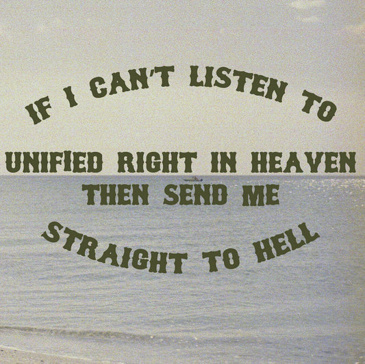 Unified Right - "If I Can't Listen To Unified Right In Heaven Then Send Me Straight To Hell"