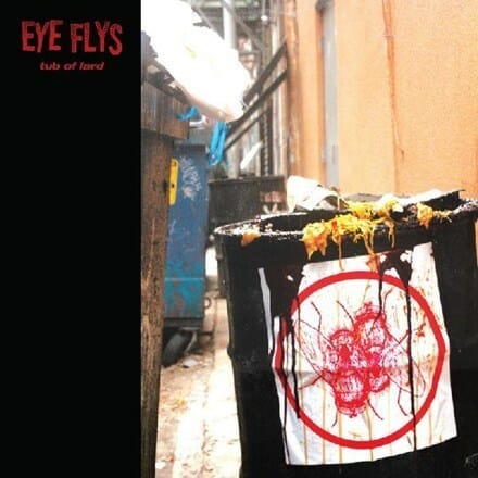 Eye Flys - "Tub Of Lard"