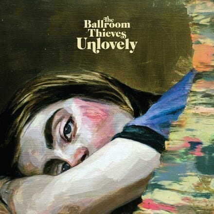 The Ballroom Thieves - "Unlovely"