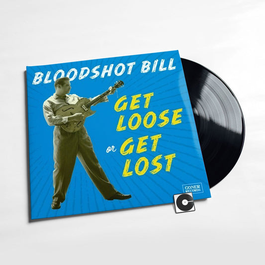 Bloodshot Bill - "Get Loose Or Get Lost"