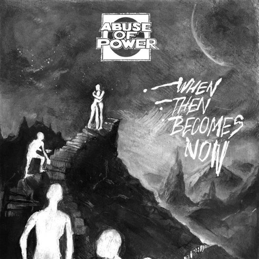 Abuse Of Power - "When Then Becomes Now"