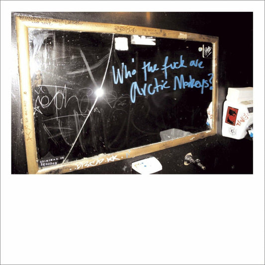 Arctic Monkeys - "Who The Fuck Are Arctic Monkeys?"