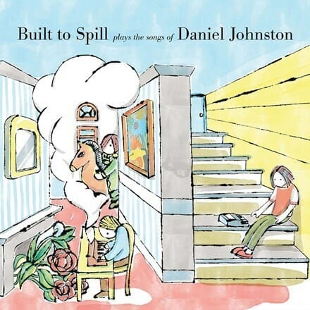 Built To Spill - "Built To Spill Plays The Songs Of Daniel Johnston"