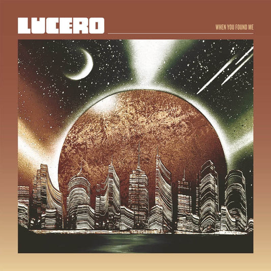Lucero - "When You Found Me"