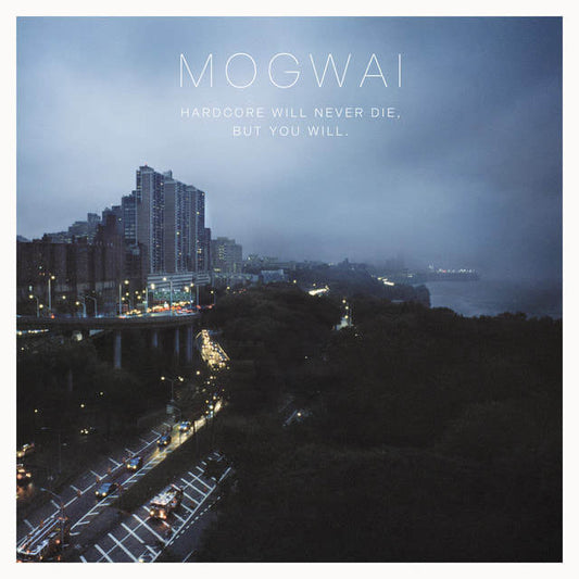 Mogwai - "Hardcore Will Never Die, But You Will"